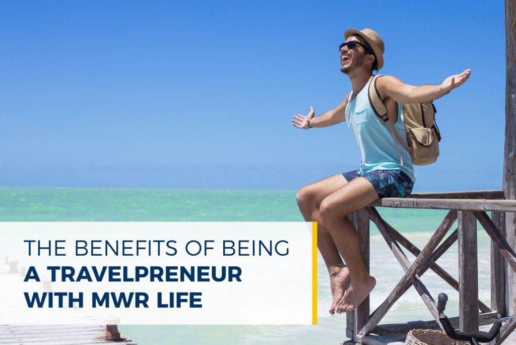 The benefits of being a Travelpreneur with MWR Life
